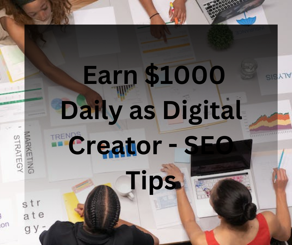Earn $1000 Daily as Digital Creator - SEO Tips
